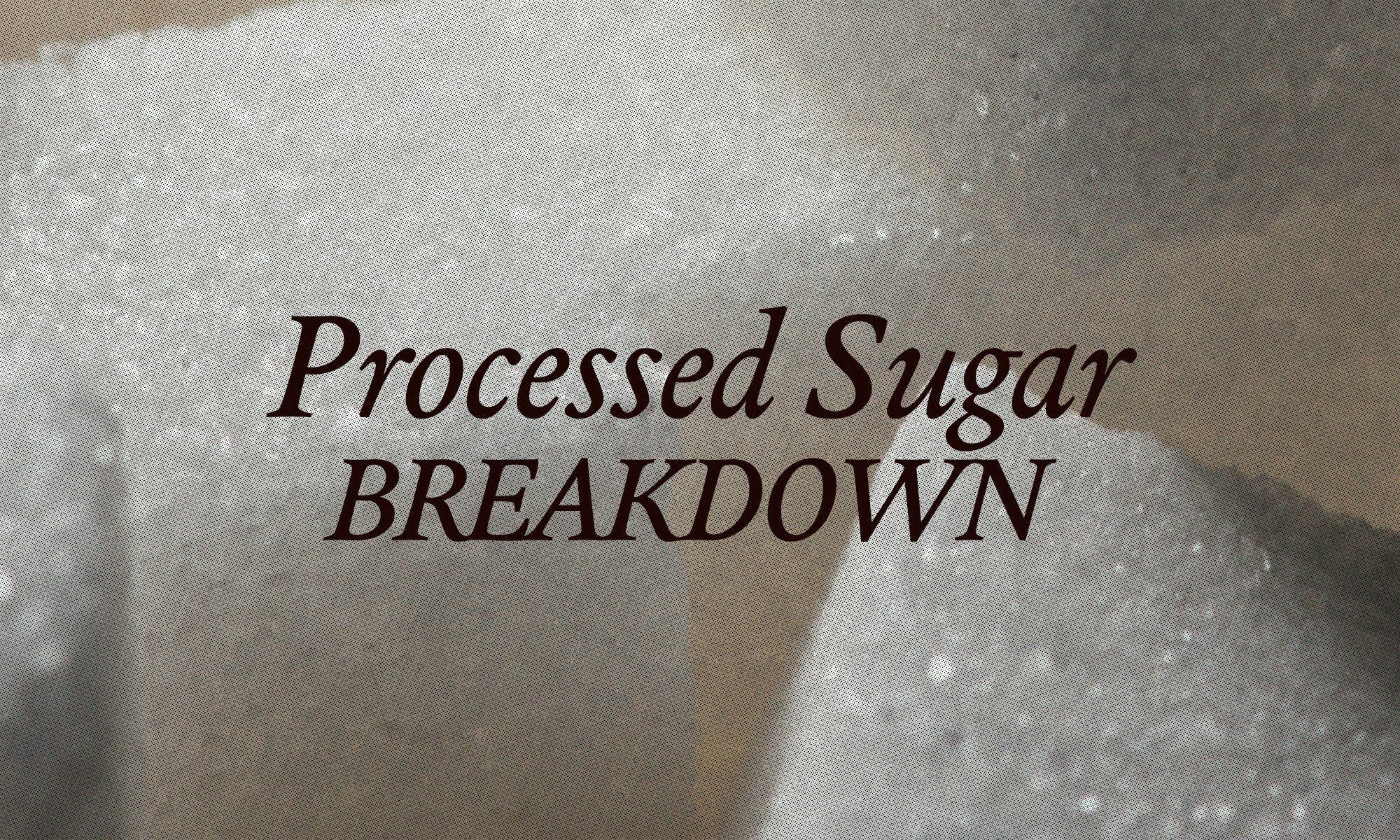 What Does “Processed Sugar” Actually Mean?