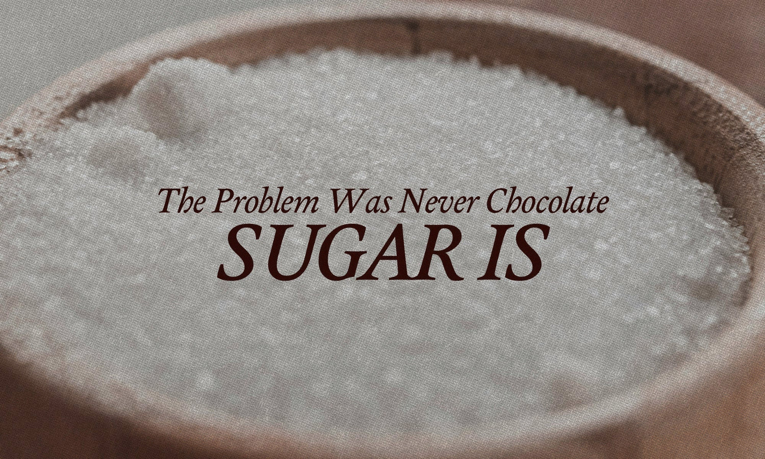 Why Sugar Is the Real Villain in Your Chocolate