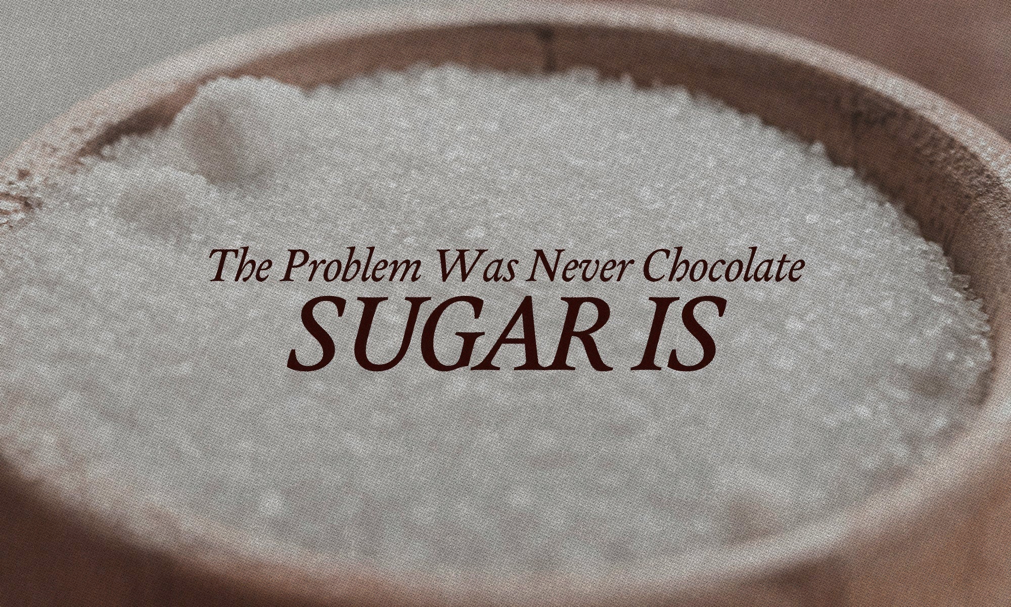 Why Sugar Is the Real Villain in Your Chocolate
