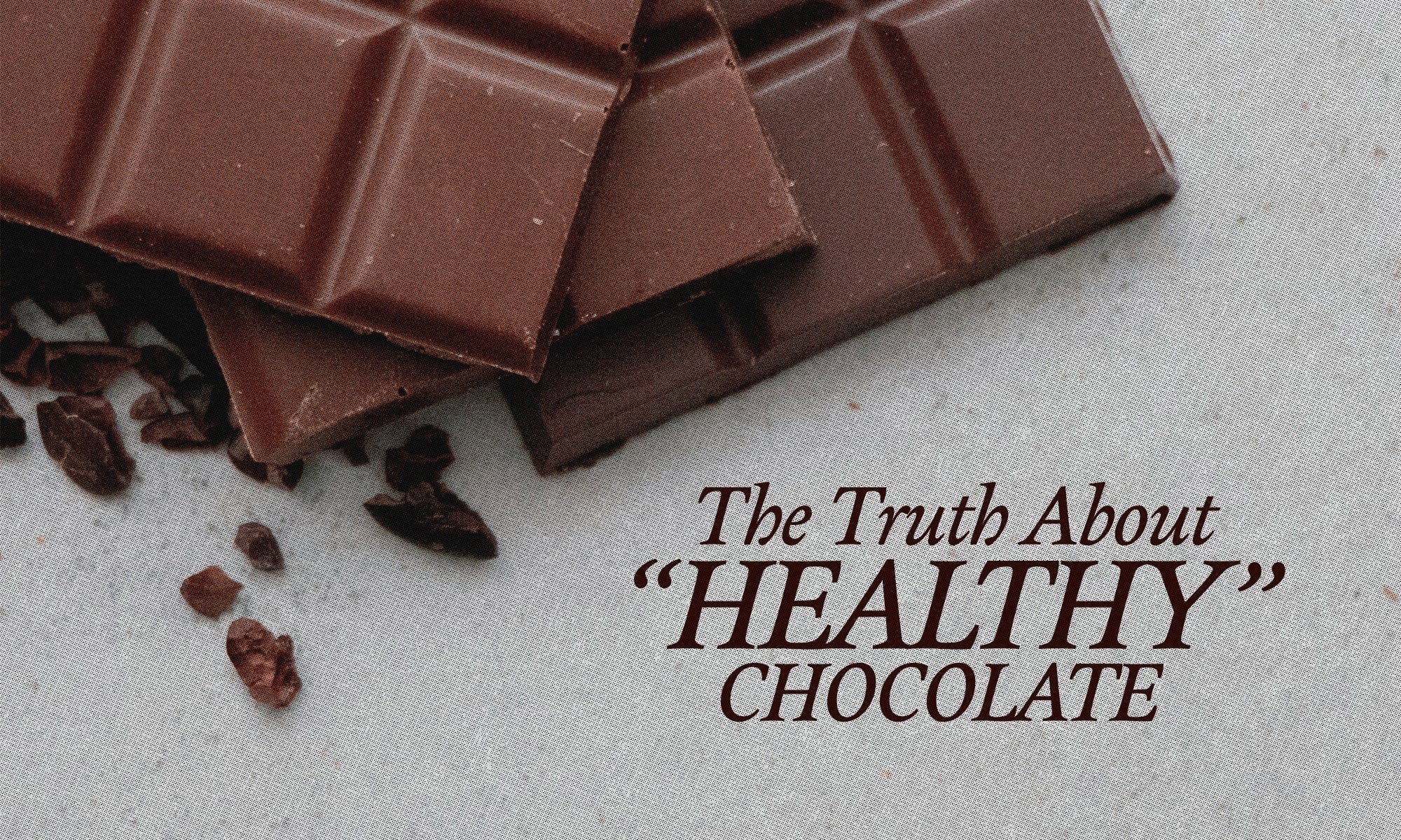 Why Our “Healthy” Chocolate Might Be Lying to All of Us