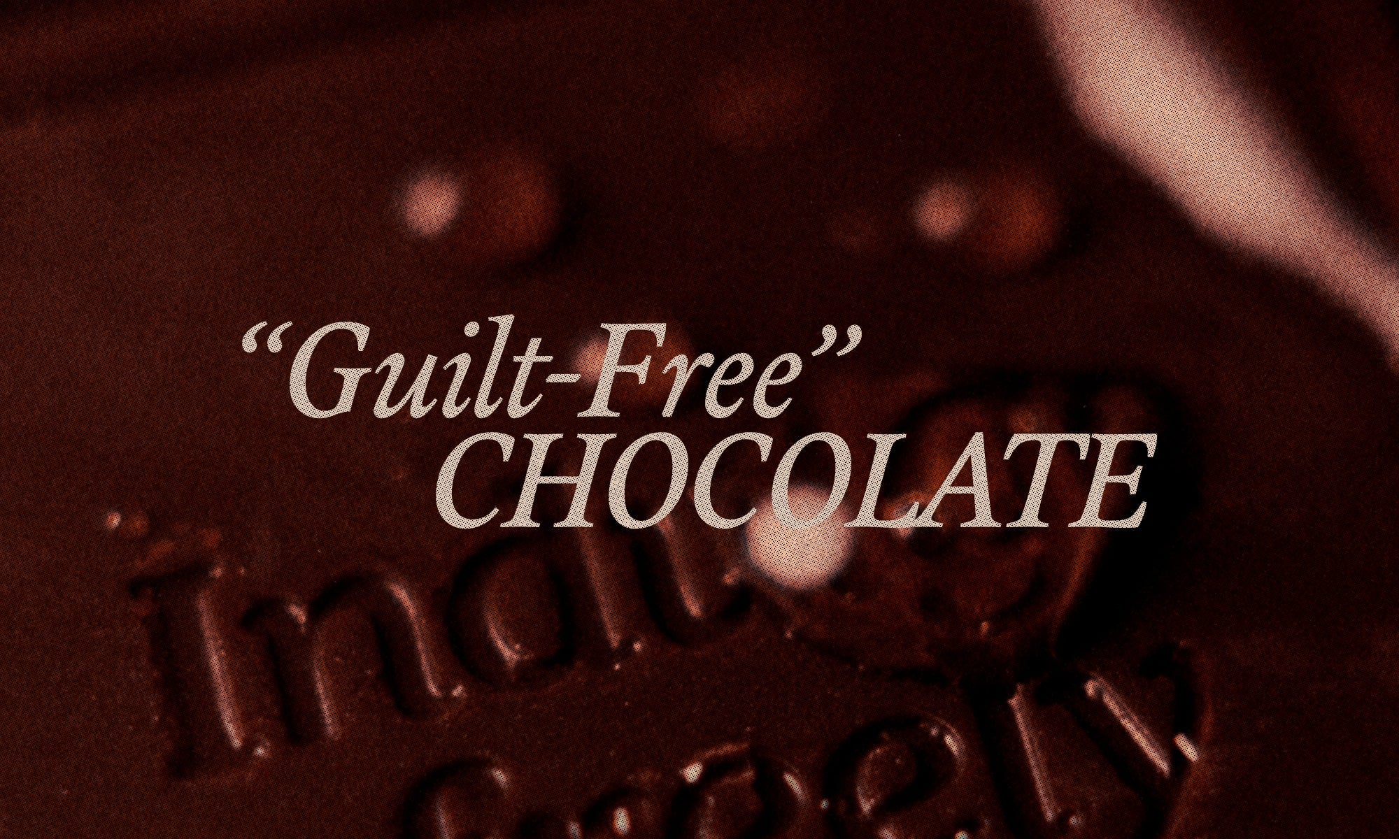Why “Guilt-Free” Chocolate Isn’t a Gimmick…When It’s Done Right